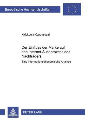 Cover image for Der Einfluss Der Marke Auf Den Internet-Suchprozess Des Nachfragers: Eine Informationsoekonomische Analyse