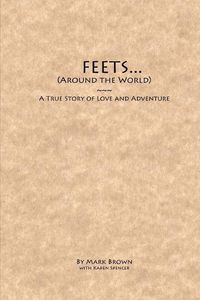 Cover image for FEETS...Around the World: A True Story of Love and Adventure