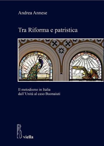 Cover image for Tra Riforma E Patristica: Il Metodismo in Italia Dall'unita Al Caso Buonaiuti