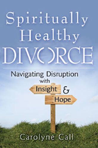 Cover image for Spiritually Healthy Divorce: Navigating Disruption with Insight & Hope