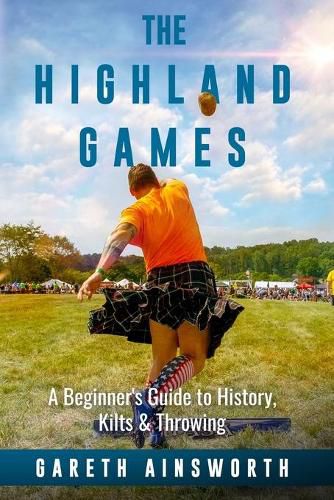 Cover image for The Highland Games: A Beginner's Guide to History, Kilts & Throwing