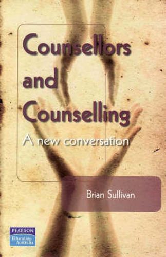 Cover image for Counsellors and Counselling: A New Conversation