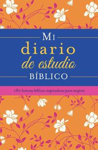 Cover image for Mi Diario de Estudio Biblico: 180 Lecturas Biblicas Inspiradoras Para Mujeres