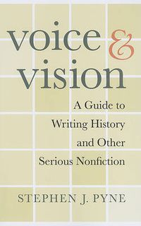 Cover image for Voice and Vision: A Guide to Writing History and Other Serious Nonfiction