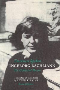 Cover image for Darkness Spoken: The Collected Poems of Ingeborg Bachmann
