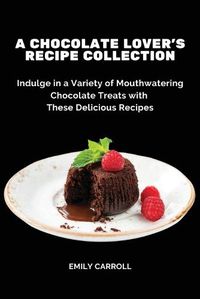 Cover image for A Chocolate Lover's Recipe Collection