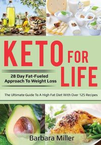 Cover image for Keto for Life: 28 Day Fat-Fueled Approach to Fat Loss