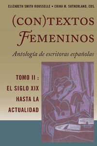 Cover image for (Con)Textos Femeninos: Antologia de Escritoras Espanolas. Tomo II: El Siglo XIX Hasta La Actualidad