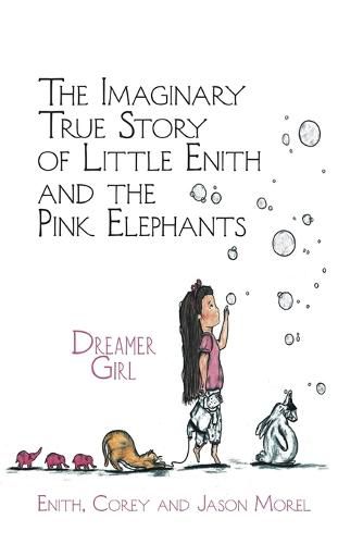 The Imaginary True Story of Little Enith and the Pink Elephants: Dreamer Girl