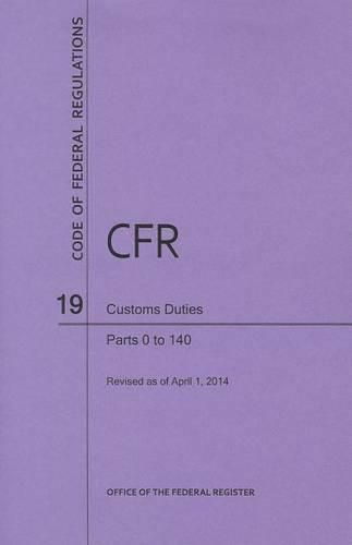 Cover image for Code of Federal Regulations Title 19, Customs Duties, Parts 1-140, 2014