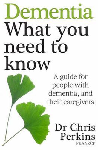 Dementia: What You Need to Know: A Guide for People With Dementia, and Their Caregivers