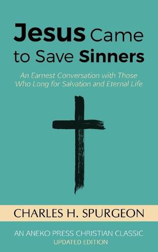 Cover image for Jesus Came to Save Sinners: An Earnest Conversation with Those Who Long for Salvation and Eternal Life