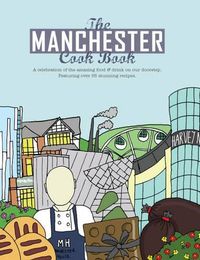 Cover image for The Manchester Cook Book: A Celebration of the Amazing Food & Drink on Our Doorstep