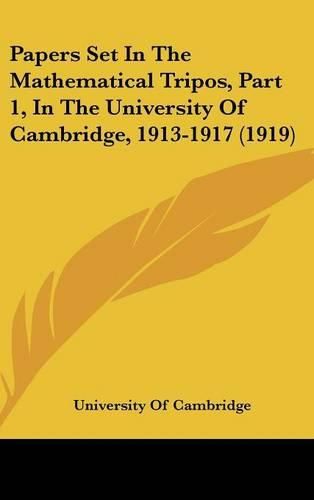 Cover image for Papers Set in the Mathematical Tripos, Part 1, in the University of Cambridge, 1913-1917 (1919)