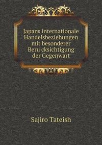 Cover image for Japans internationale Handelsbeziehungen mit besonderer Beru&#776;cksichtigung der Gegenwart