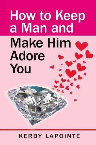 Cover image for How To Keep A Man And Make Him Adore You