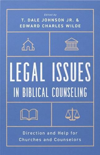 Legal Issues in Biblical Counseling: Direction and Help for Churches and Counselors