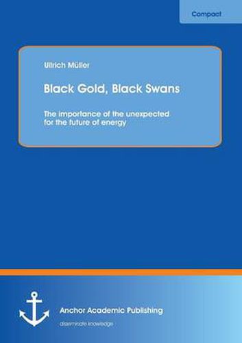 Cover image for Black Gold, Black Swans: The importance of the unexpected for the future of energy