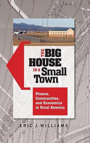 The Big House in a Small Town: Prisons, Communities, and Economics in Rural America