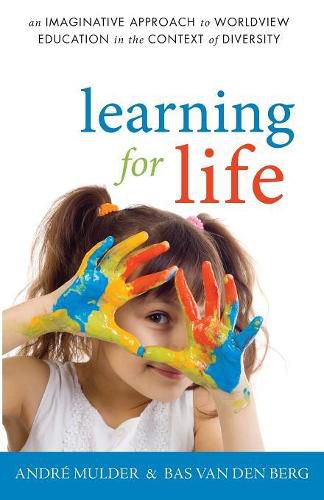 Cover image for Learning for Life: An Imaginative Approach to Worldview Education in the Context of Diversity