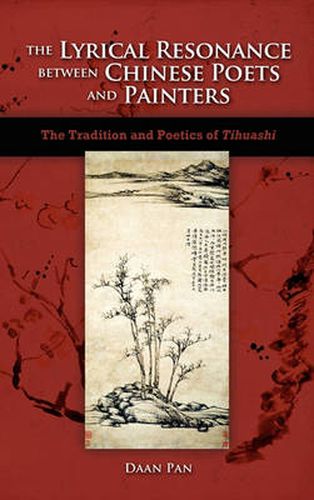 Cover image for The Lyrical Resonance Between Chinese Poets and Painters: The Tradition and Poetics of Tihuashi