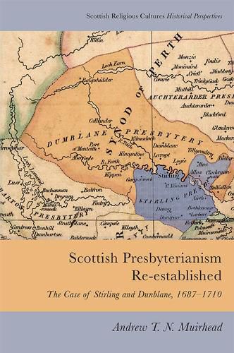 Cover image for Scottish Presbyterianism Re-Established: The Case of Stirling and Dunblane, 1687-1710