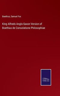 Cover image for King Alfreds Anglo-Saxon Version of Boethius de Consolatione Philosophiae