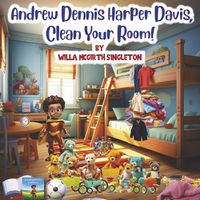 Cover image for Andrew Dennis Harper Davis, Clean Your Room!
