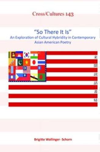 Cover image for So There It Is: An Exploration of Cultural Hybridity in Contemporary Asian American Poetry