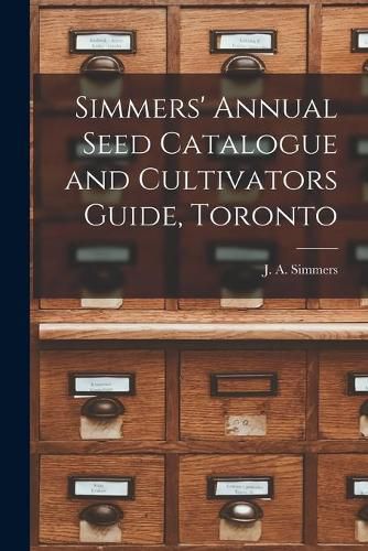 Cover image for Simmers' Annual Seed Catalogue and Cultivators Guide, Toronto