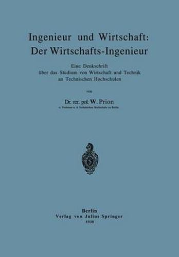 Cover image for Ingenieur Und Wirtschaft: Der Wirtschafts-Ingenieur: Eine Denkschrift UEber Das Studium Von Wirtschaft Und Technik an Technischen Hochschulen