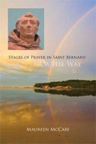 Cover image for I Am the Way: Stages of Prayer in Saint Bernard