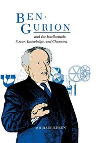 Cover image for Ben-Gurion and the Intellectuals: Power, Knowledge, and Charisma