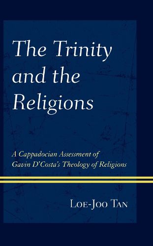 Cover image for The Trinity and the Religions: A Cappadocian Assessment of Gavin D'Costa's Theology of Religions