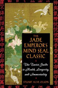 Cover image for The Jade Emperor's Mind Seal Classic: The Taoist Guide to Health Longevity and Immortality