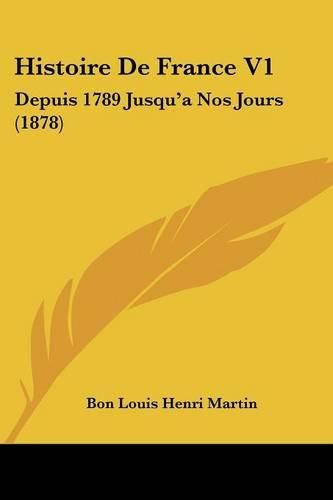 Histoire de France V1: Depuis 1789 Jusqu'a Nos Jours (1878)