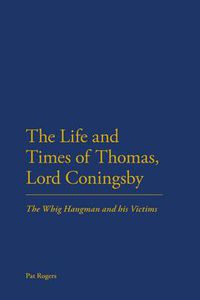 Cover image for The Life and Times of Thomas, Lord Coningsby: The Whig Hangman and his Victims