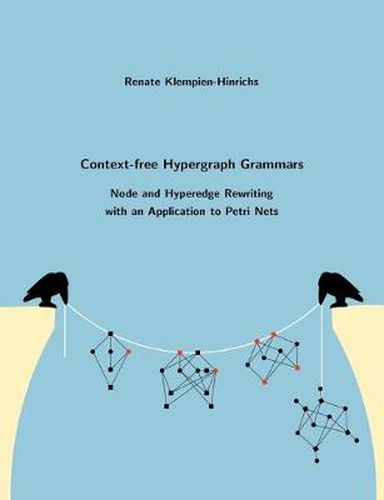 Cover image for Context-free Hypergraph Grammars: Node and Hyperedge Rewriting with an Application to Petri Nets