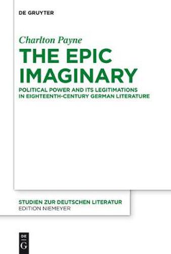 Cover image for The Epic Imaginary: Political Power and its Legitimations in Eighteenth-Century German Literature