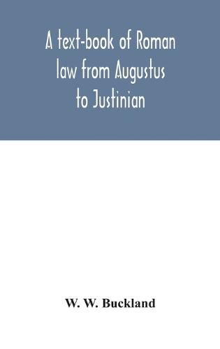 Cover image for A text-book of Roman law from Augustus to Justinian