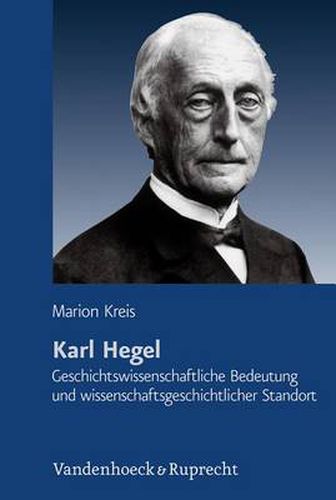 Cover image for Karl Hegel: Geschichtswissenschaftliche Bedeutung und wissenschaftsgeschichtlicher Standort