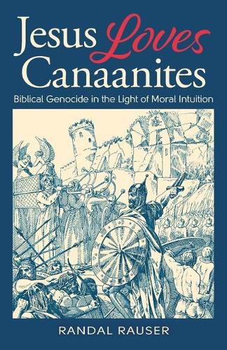 Cover image for Jesus Loves Canaanites: Biblical Genocide in the Light of Moral Intuition
