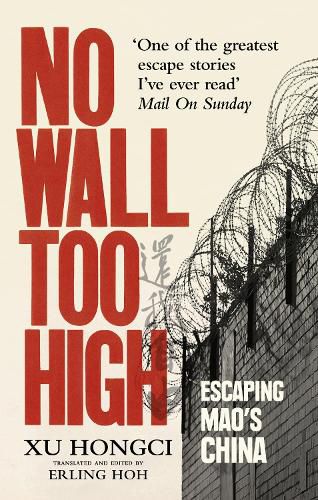 Cover image for No Wall Too High: One Man's Extraordinary Escape from Mao's Infamous Labour Camps