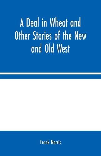 Cover image for A Deal in Wheat and Other Stories of the New and Old West