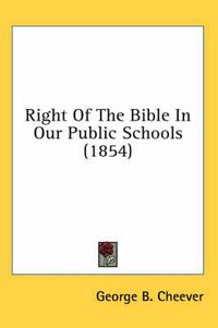 Cover image for Right of the Bible in Our Public Schools (1854)