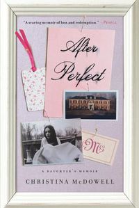 Cover image for After Perfect: A Daughter's Memoir