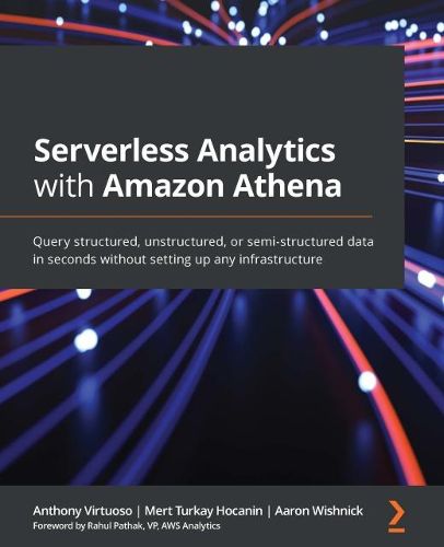 Cover image for Serverless Analytics with Amazon Athena: Query structured, unstructured, or semi-structured data in seconds without setting up any infrastructure