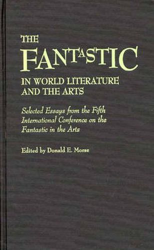 The Fantastic in World Literature and the Arts: Selected Essays from the Fifth International Conference on the Fantastic in the Arts