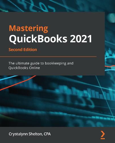 Cover image for Mastering QuickBooks 2021: The ultimate guide to bookkeeping and QuickBooks Online, 2nd Edition