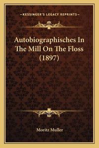 Cover image for Autobiographisches in the Mill on the Floss (1897)